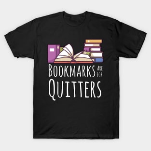 Bookmarks are for quitters Bookworm Bibliophile T-Shirt